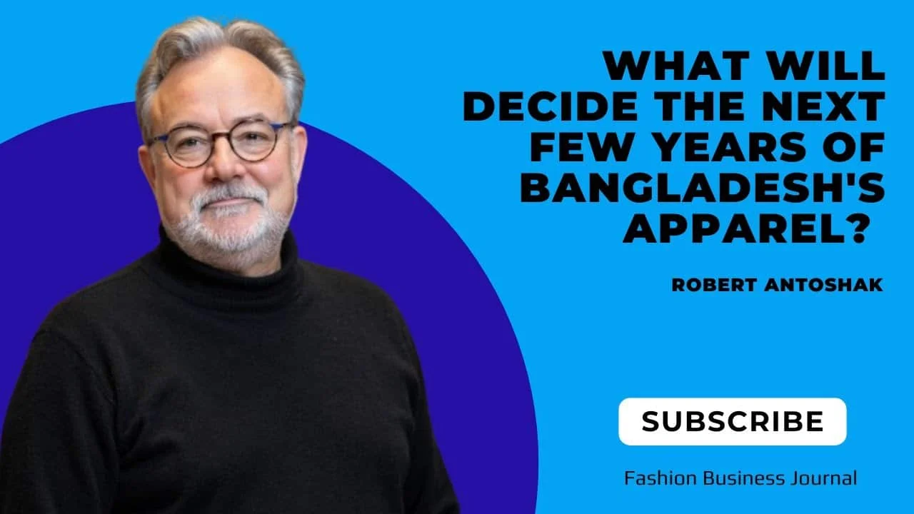 What Will Decide the Next Few Years of Bangladesh's Apparel | Robert Antoshak